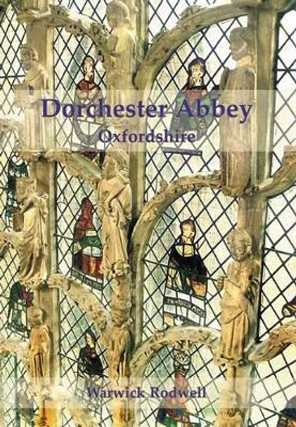 Dorchester Abbey, Oxfordshire by Warwick Rodwell 9781842173886