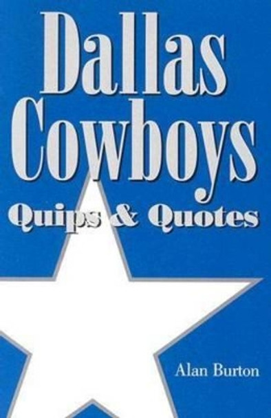 Dallas Cowboys: Quips and Quotes by Alan Burton 9781933337098