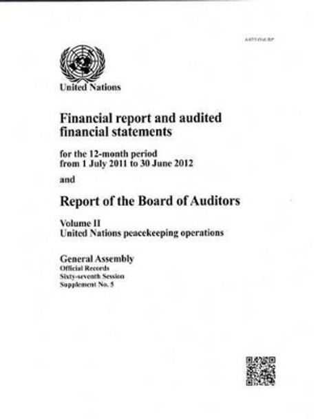 Financial report and audited financial statements for the 12-month period from 1 July 2011 to 30 June 2012 and report of the Board of Auditors: Vol. 2: United Nations peacekeeping operations by United Nations: General Assembly 9789218300973