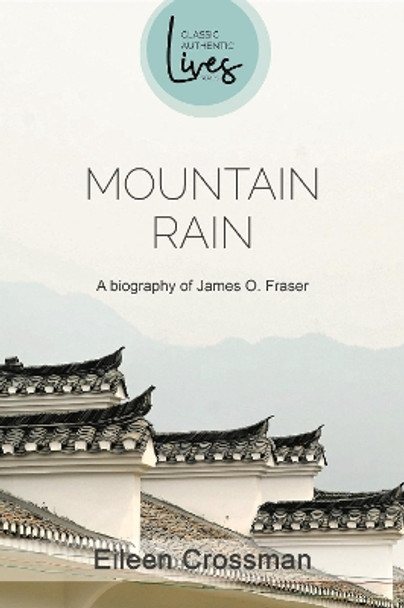 Mountain Rain: James O Fraser: Mountain Rain: A New Biography of James O. Fraser by Eileen Crossman 9781850784111