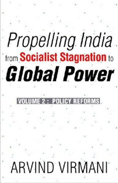 Propelling India from Socialist Stagnation to Global Power v. 2; Policy Reform by Arvind Virmani 9788171885312