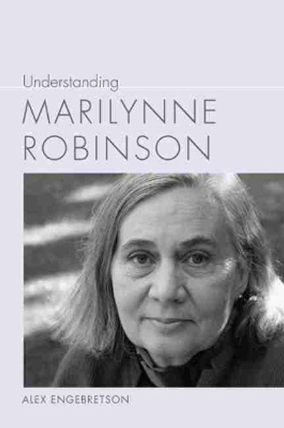 Understanding Marilynne Robinson by Alexander John Engebretson 9781643360775