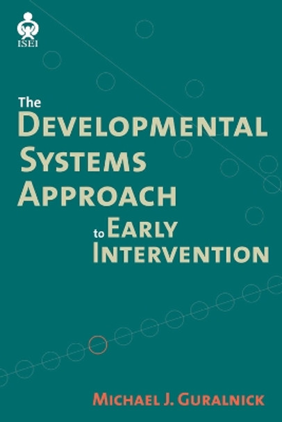 A Developmental Systems Approach to Early Intervention: National and International Perspectives by Michael J. Guralnick 9781557667977