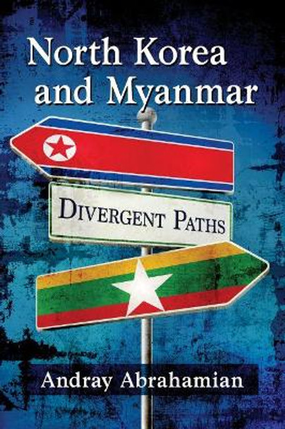 North Korea and Myanmar: Divergent Paths by Andray Abrahamian 9781476673707