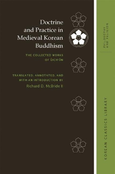 Doctrine and Practice in Medieval Korean Buddhism: The Collected Works of ?ich'?n by Richard D. McBride 9780824867430