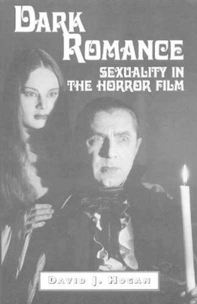 Dark Romance: Sexuality in the Horror Film by David J. Hogan 9780786404742