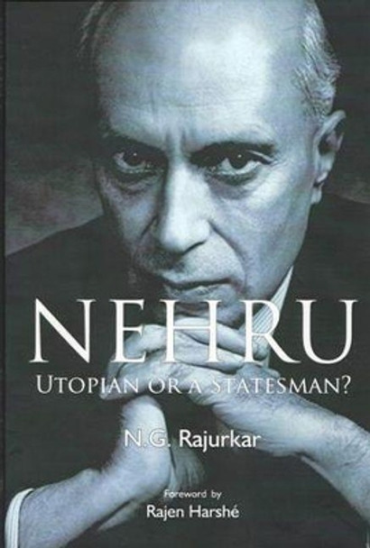 Nehru Utopian or A Statesman? by N. G. Rajurkar 9788182747999