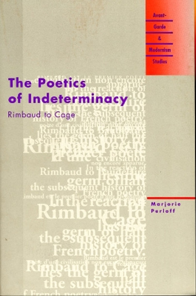 The Poetics of Indeterminacy: Rimbaud to Cage by Marjorie Perloff 9780810117648