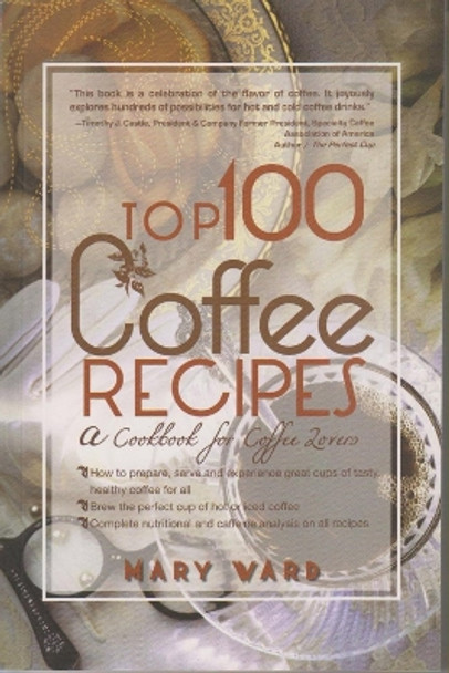 Top 100 Coffee Recipes: A Cookbook for Coffee Lovers by Mary Vard 9780883911631