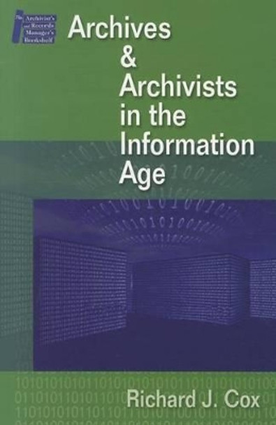 Archives and Archivists in the Information Age by Richard J. Cox 9781555705305