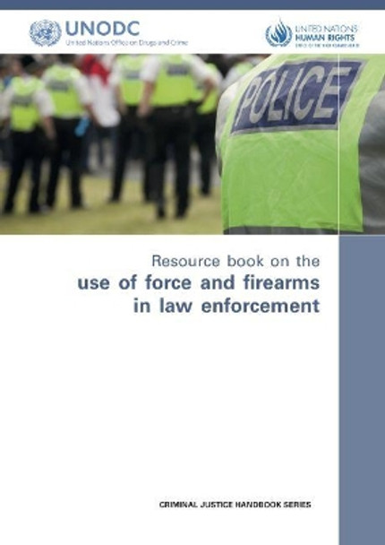 Resource book on the use of force and firearms in law enforcement by United Nations: Office on Drugs and Crime 9789211303445