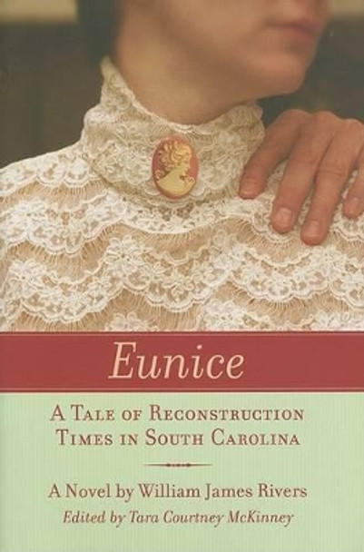 Eunice: A Tale of Reconstruction Times in South Carolina by William James Rivers 9781570036408