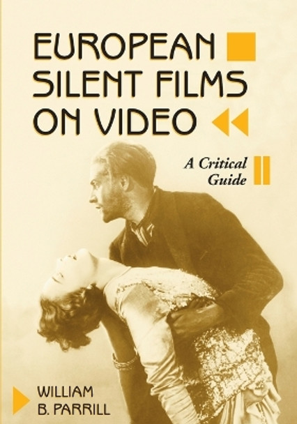 European Silent Films on Video: A Critical Guide by William B. Parrill 9780786464371