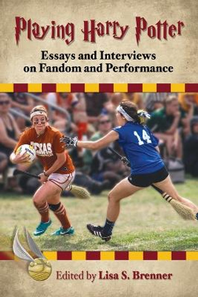 Playing Harry Potter: Essays and Interviews on Fandom and Performance by Lisa S. Brenner 9780786496570