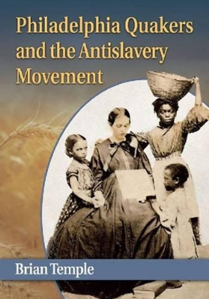 Philadelphia Quakers and the Antislavery Movement by Brian Temple 9780786494071