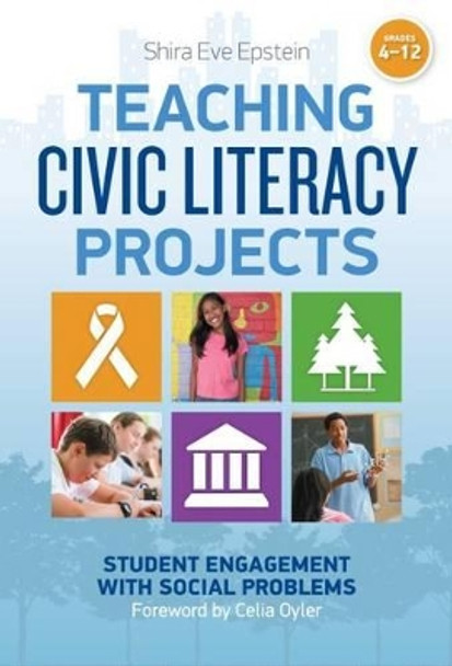 Teaching Civic Literacy Projects: Student Engagement with Social Problems, Grades 4-12 by Shira Eve Epstein 9780807755754