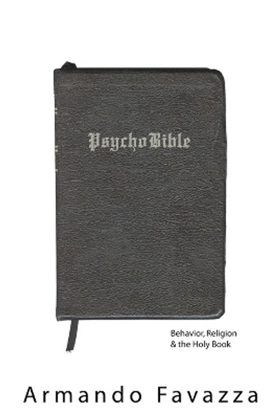 PsychoBible: Behavior, Religion & the Holy Book by Armando R. Favazza 9780972887502