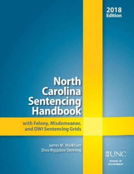 North Carolina Sentencing Handbook with Felony, Misdemeanor, and DWI Sentencing Grids, 2017-2018 by James M. Markham 9781560119357