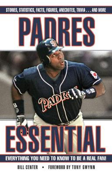 Padres Essential: Everything You Need to Know to Be a Real Fan! by Bill Center 9781572439566