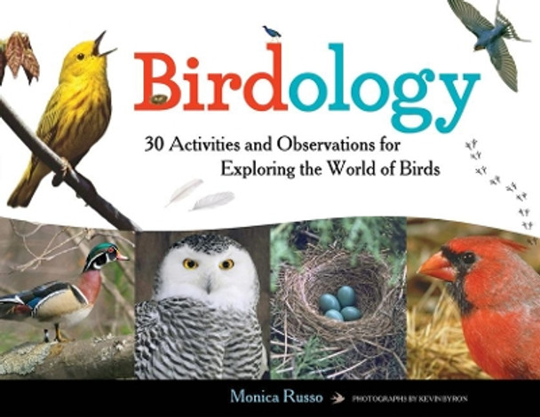 Birdology: 30 Activities and Observations for Exploring the World of Birds by Monica Russo 9781613749494