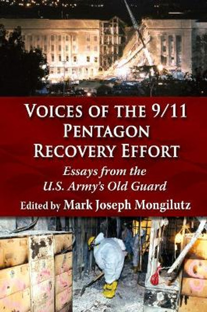 Voices of the 9/11 Pentagon Recovery Effort: Essays from the U.S. Army's Old Guard by Mark Joseph Mongilutz 9781476680439