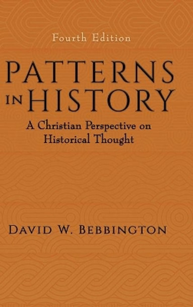 Patterns in History: A Christian Perspective on Historical Thought by David W. Bebbington 9781481309516