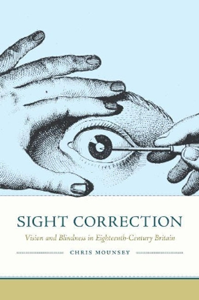 Sight Correction: Vision and Blindness in Eighteenth-Century Britain by Chris Mounsey 9780813943312