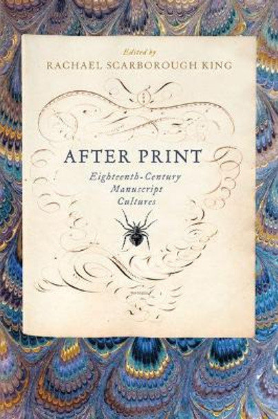 After Print: Eighteenth-Century Manuscript Cultures by Rachael Scarborough King 9780813943480