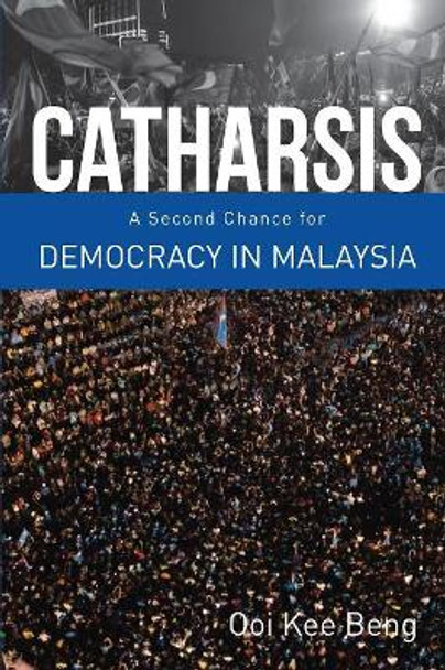 Catharsis: A Second Change for Democracy in Malaysia by Ooi Kee Beng 9789814818919