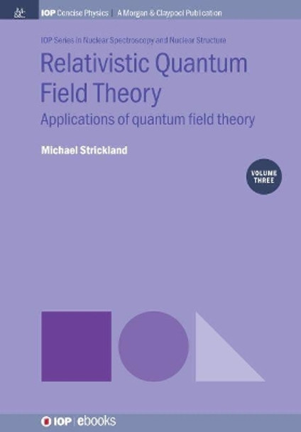 Relativistic Quantum Field Theory, Volume 3: Applications of Quantum Field Theory by Michael Strickland 9781643277592