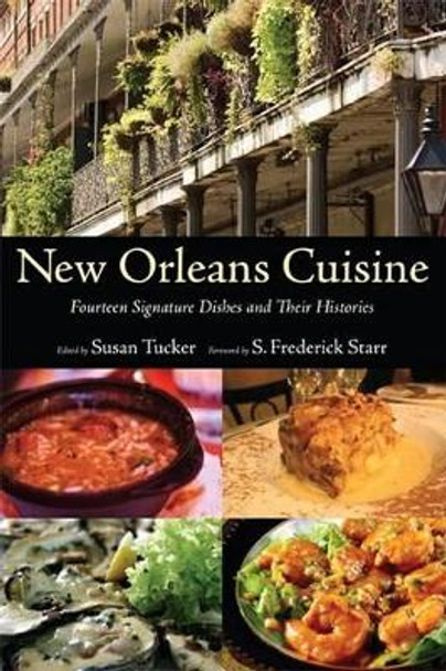 New Orleans Cuisine: Fourteen Signature Dishes and Their Histories by Susan Tucker 9781604731279