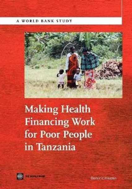 Making Health Financing Work for Poor People in Tanzania by Dominic Haazen 9780821394731