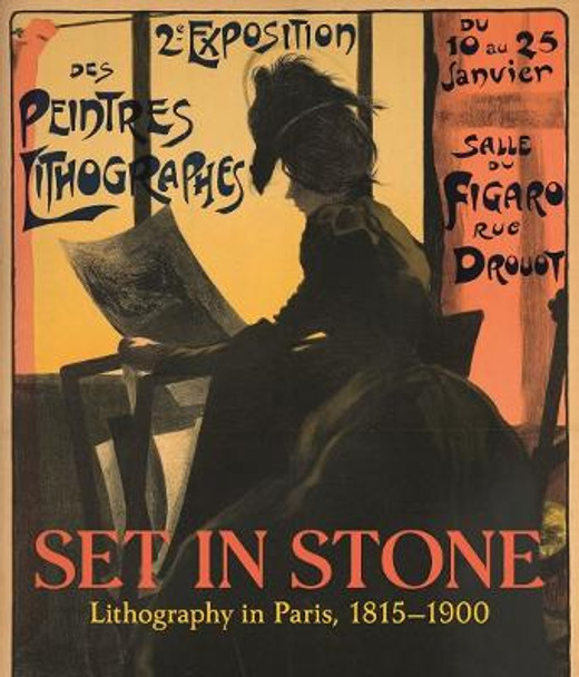 Set in Stone: Lithography in Paris, 1815-1900 by Christine Giviskos