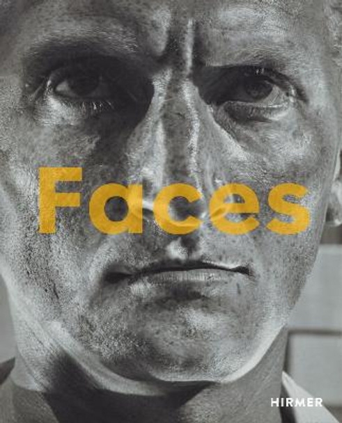 Faces: The Power of Human Visage by Walter Moser