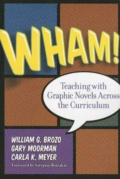 Wham! Teaching with Graphic Novels Across the Curriculum by Gary B. Moorman 9780807754955