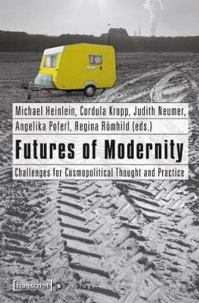 Futures of Modernity: Challenges for Cosmopolitical Thought and Practice by Michael Heinlein