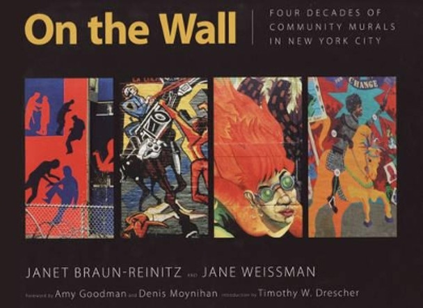 On the Wall: Four Decades of Community Murals in New York City by Janet Braun-Reinitz 9781604731125