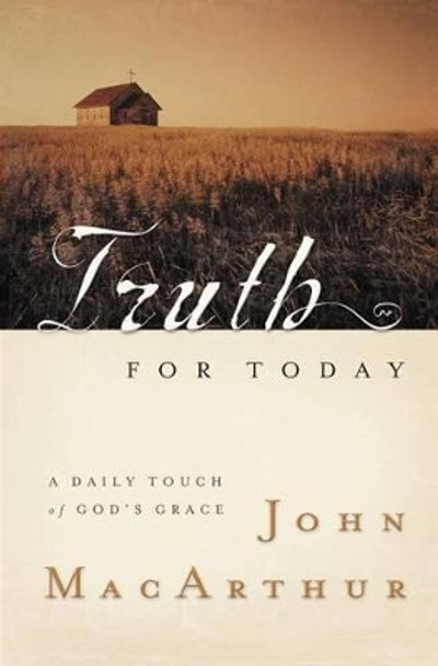 Truth for Today: A Daily Touch of God's Grace by John F MacArthur 9781404103917