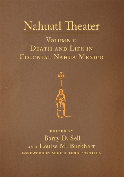 Nahuatl Theater: Nahuatl Theater Volume 1: Death and Life in Colonial Nahua Mexico by Louise M. Burkhart 9780806168821