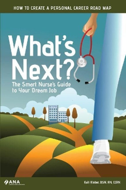 What's Next?: The Smart Nurse's Guide to Your Dream Job by Kati Kleber 9781558107113