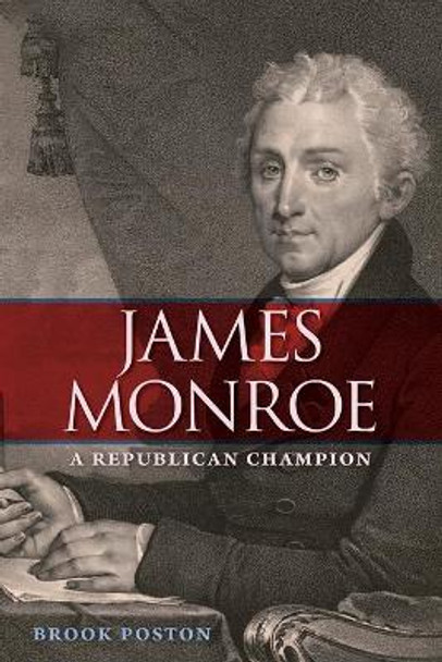 James Monroe: A Republican Champion by Brook Poston 9780813068329