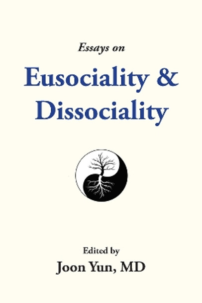 Essays on Eusociality & Dissociality by Joon Yun 9781952421174