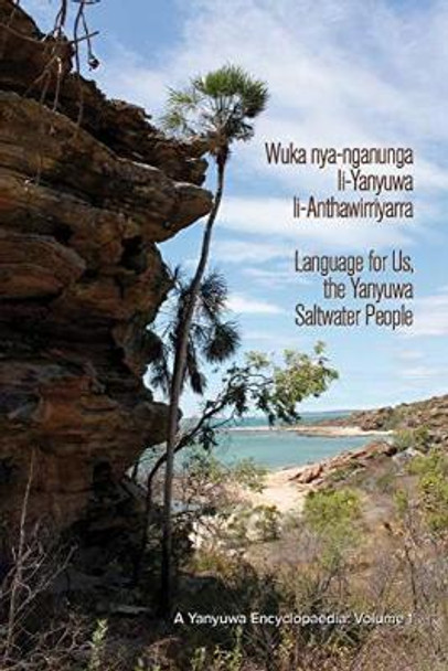 Wuka nya-Nganunga li-Yanyuwa li-Anthawirriyarra. Language for Us, the Yanyuwa Saltwater People: A Yanyuwa Encyclopaedia by John Bradley 9781925003673