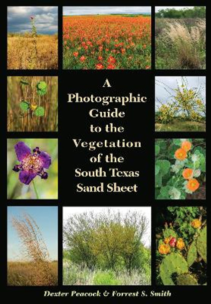 A Photographic Guide to the Vegetation of the South Texas Sand Sheet by Dexter Peacock 9781623497828
