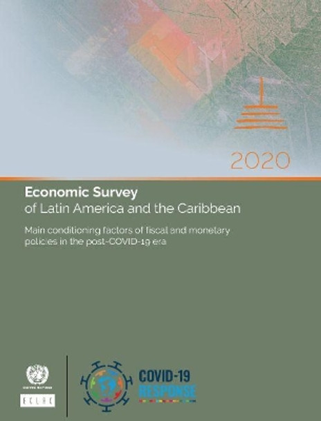 Economic Survey of Latin America and the Caribbean 2020: Main Conditioning Factors of Fiscal and Monetary Policies in the Post-Covid-19 Era by United Nations Publications 9789211220513