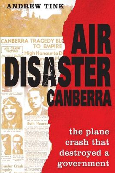 Air Disaster Canberra: The plane crash that destroyed a government by Andrew Tink 9781742231631