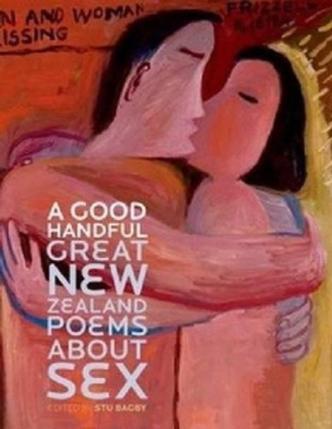 A Good Handful: Great New Zealand Poems About Sex by Stu Bagby 9781869404031