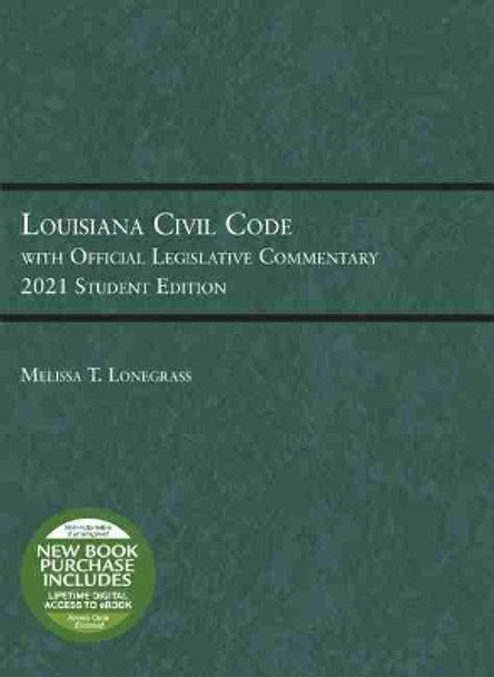 Louisiana Civil Code with Official Legislative Commentary: 2021 Student Edition by Melissa T. Lonegrass 9781684679461