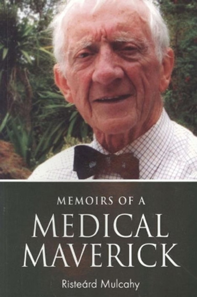 Memoirs of a Medical Maverick by Risteard Mulcahy 9781907593024