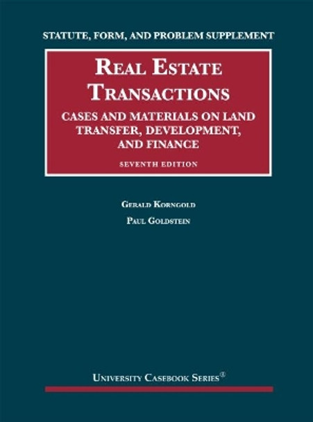 Statute, Form, and Problem Supplement to Real Estate Transactions: Cases and Materials on Land Transfer, Development, and Finance by Gerald Korngold 9781642423051